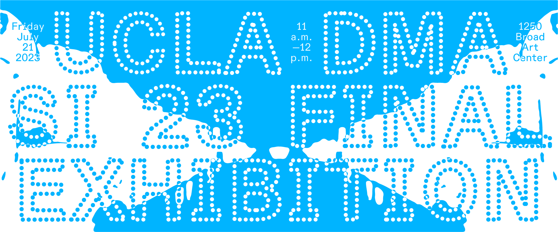 Over a blue and white abstract background the words "UCLA DMA SI 23 FINAL EXHIBITION" appear in a dotted outlint